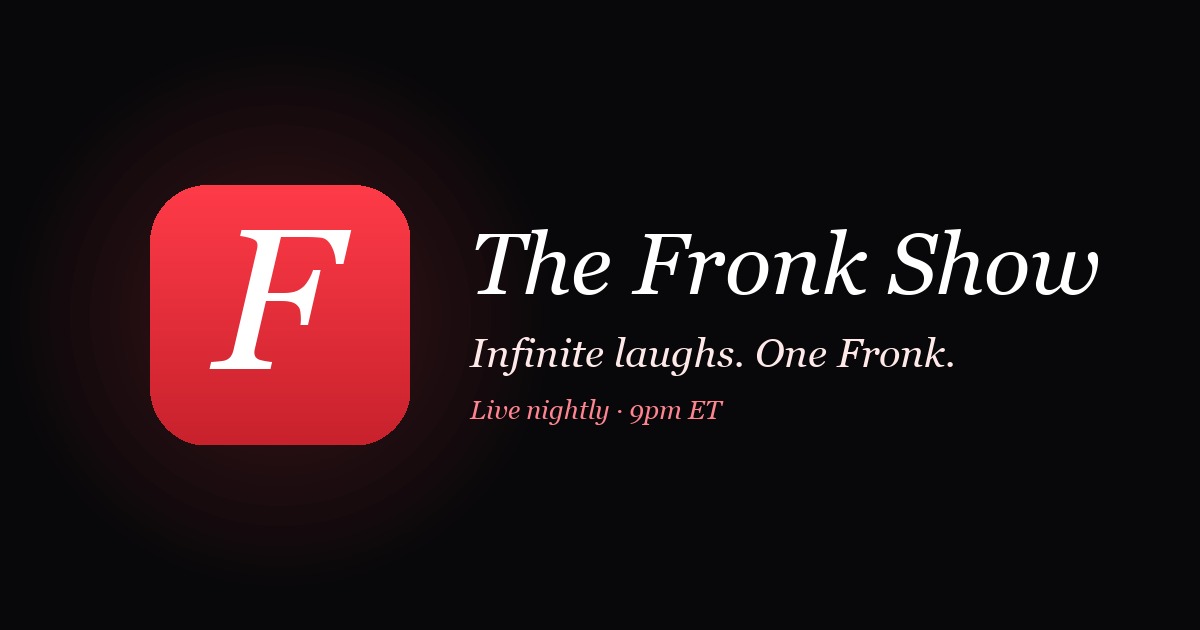 The Fronk Show · Infinite laughs. One Fronk. A new brand of comedy made ...